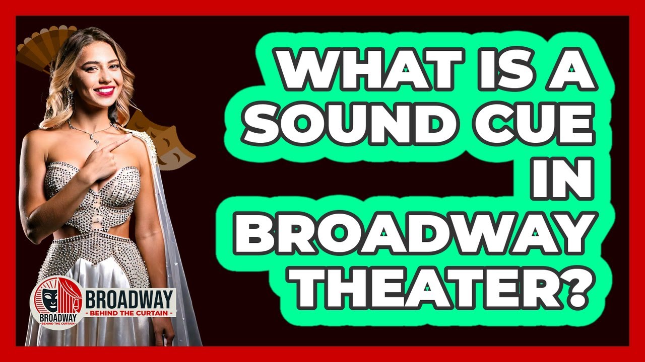What Is A Sound Cue In Broadway Theater?