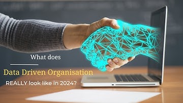 What Does a Data Driven Organisation REALLY Look Like in 2024?
