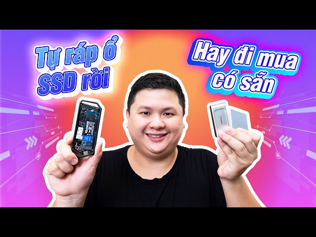 Ổ SSD rời: tự ráp hay đi mua sẵn? Tự ráp có nhanh hơn không?