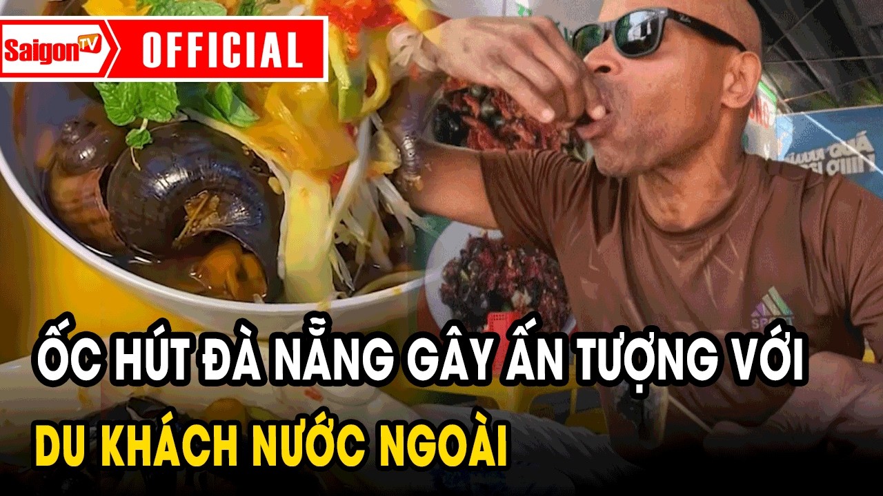 Ốc hút Đà Nẵng gây ấn tượng với du khách nước ngoài | Tin tức SaigonTV