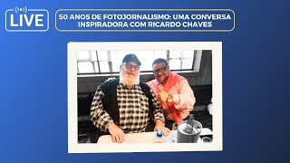 50 Anos de Fotojornalismo: Uma Conversa Inspiradora com Ricardo Chaves