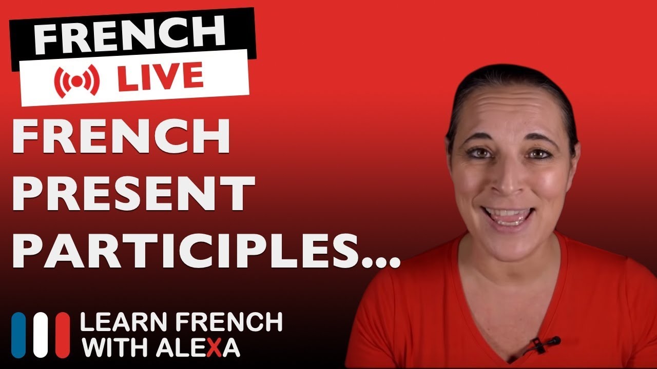 French Present Participles + Q&A