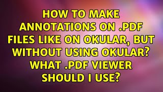 How to make annotations on .PDF files like on Okular, but without using Okular What .PDF viewer...