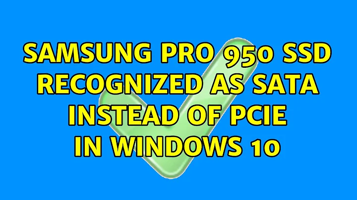 Samsung PRO 950 SSD recognized as SATA instead of PCIe in Windows 10