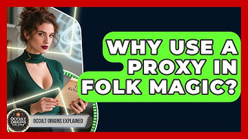 Why Use A Proxy In Folk Magic? - Occult Origins Explained