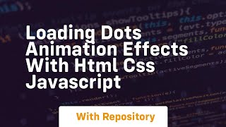 Loading dots animation effects with html css javascript