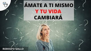 Amate a ti mismo y tu vida cambiará