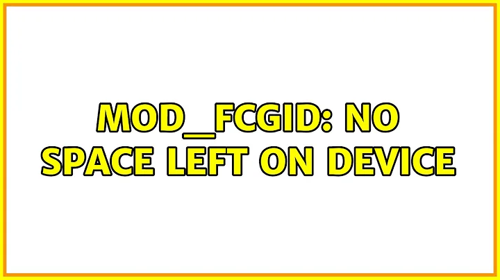 mod_fcgid: No space left on device (2 Solutions!!)