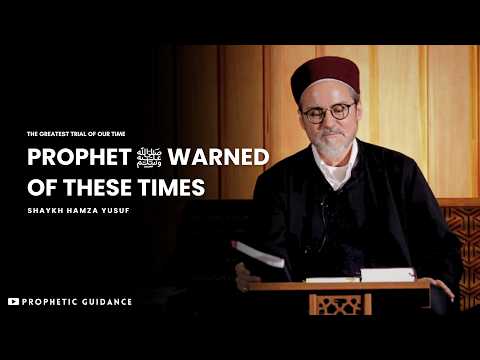 The Prophet ﷺ Warned Us About These Times - Shaykh Hamza Yusuf