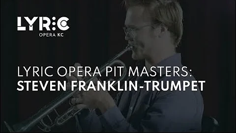 Lyric Opera Pit Masters: Steven Franklin-Trumpet