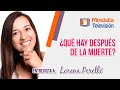 ¿Qué hay después de la muerte? Entrevista a Lorena Perelló