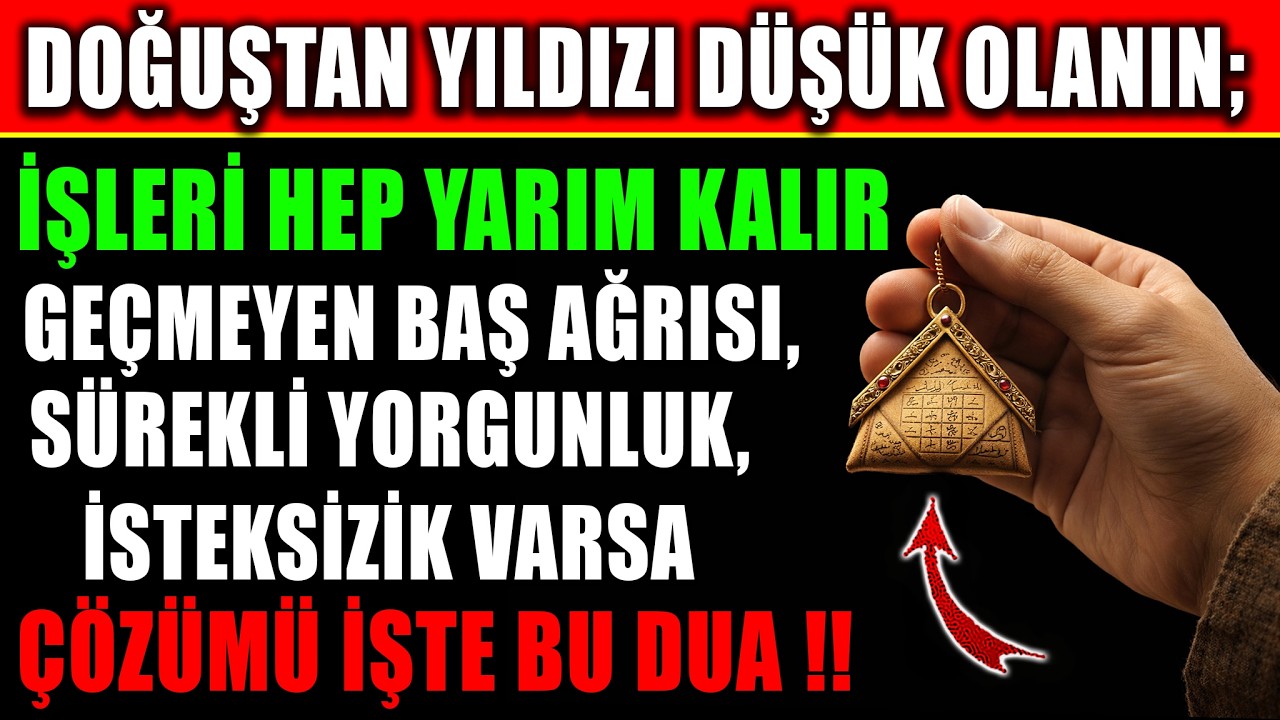 Doğuştan Yıldızı Düşük Olanın İşleri Hep Yarım Kalır Geçmeyen Baş Ağrısı,Yorgunluk,İsteksizlik Varsa