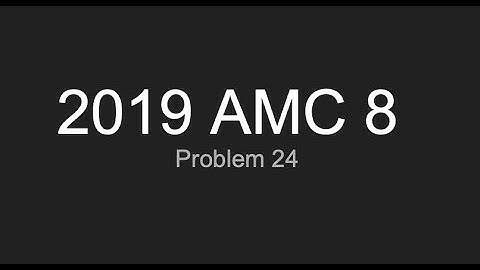 2019 AMC 8 Problem 24 (Three Solutions)