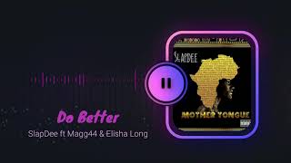 Video thumbnail of "Do Better - SlapDee ft. Elisha Long & Magg 44 | Mother Tongue (Official Audio)"