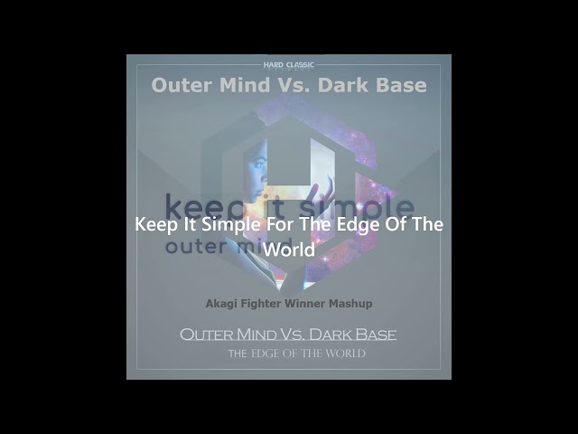 Outer Mind Vs. Dark Base - Keep It Simple For The Edge Of The World [Akagi Fighter Winner Mashup] class=