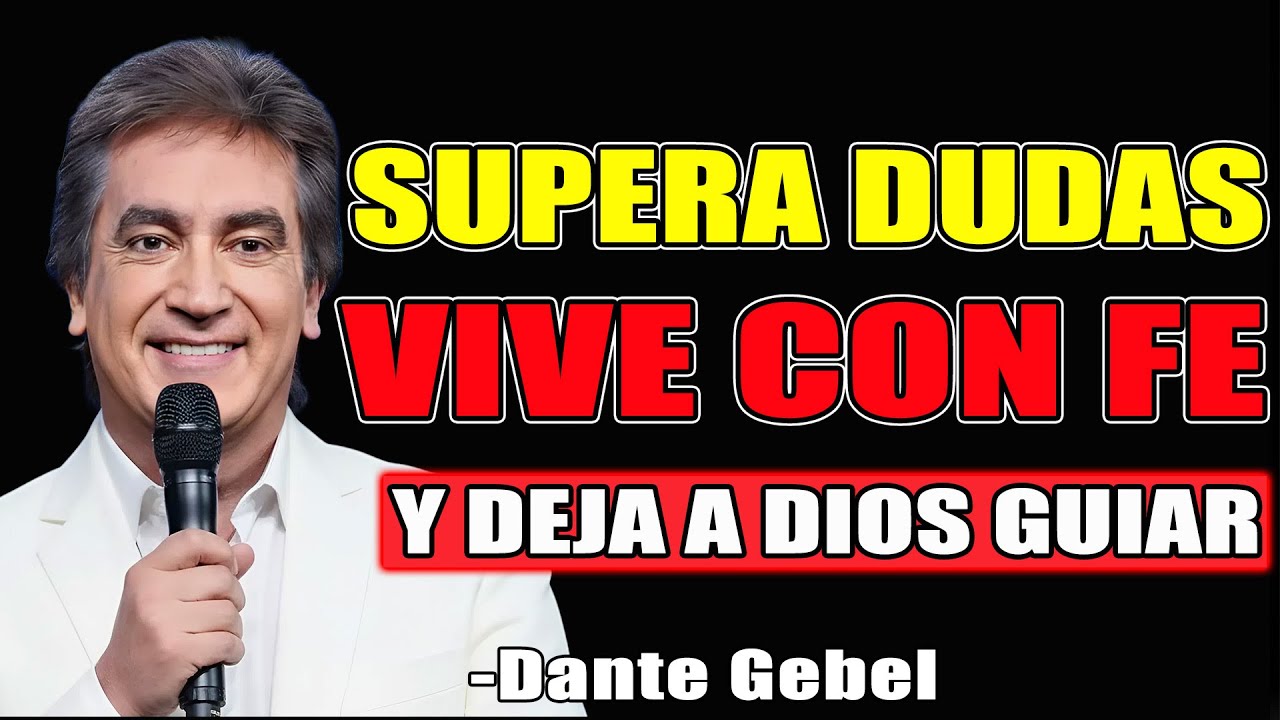 Supera tus dudas, vive con fe y deja que Dios guíe tu camino - Dante Gebel Predicas 2025