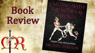 Medieval Review - Cutting with the Medieval Sword by Michael Edelson