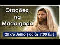 Orações e Preces na Madrugada,  28 julho, Equipe Bezerra de Menezes