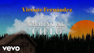 Vicente Fernández - Camino al Cielo (Letra / Lyrics)