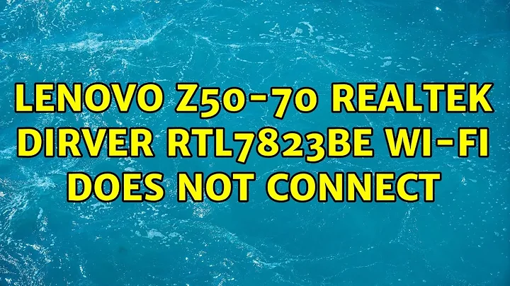 Ubuntu: Lenovo Z50-70 realtek dirver RTL7823BE wi-fi does not connect