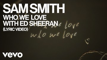 Sam Smith, Ed Sheeran - Who We Love (Lyric Video)