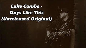 Luke Combs  - Days Like These (Unreleased Original) - Lyrics