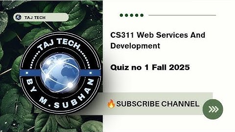 🔥 CS311 introduction To Web Services Development | Quiz No 1 Fall 2025 | TAJ TECH 🔥