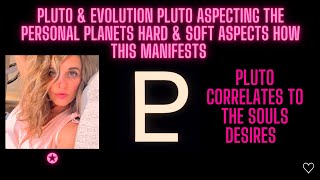 Pluto & Evolution ~Pluto Aspecting the personal planets, hard & soft aspects- how this manifests screenshot 4