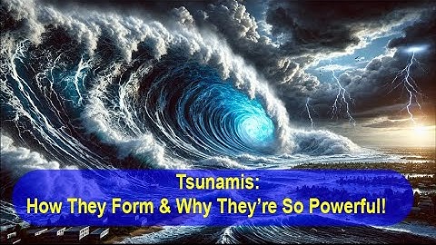Tsunamis: How They Form & Why They’re So Powerful!  Science Behind Nature’s Most Devastating Waves