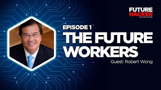 Episode 1 | The Future Workers (Robert Wong)