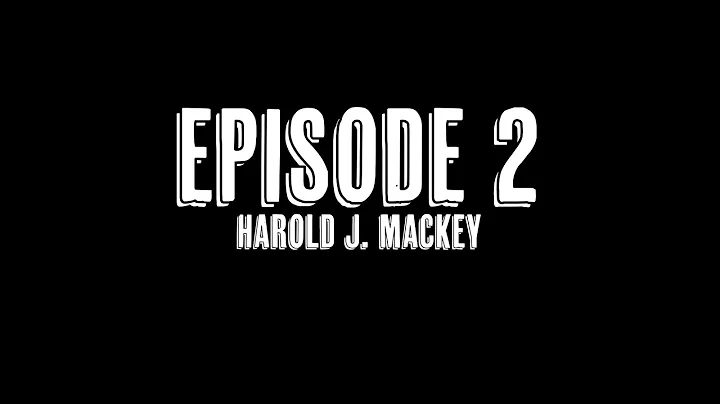 Episode 2 - Harold J. Mackey