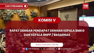 KOMISI V DPR RI RDP DENGAN KEPALA BMKG DAN KEPALA BNPP/BASARNAS