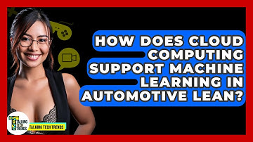 How Does Cloud Computing Support Machine Learning In Automotive Lean? - Talking Tech Trends