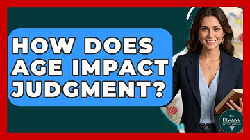 How Does Age Impact Judgment? - The Disease Encyclopedia