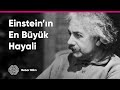 Einstein'ın Hayali ve Evrendeki Kuvvetler