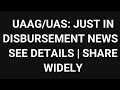UAAG: JUST IN DISBURSEMENT NEWS | SEE DETAILS | SHARE WIDELY