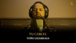 Toño Lizarraga - Tu Cárcel