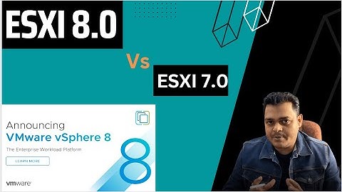 Configure and manage vSphere ESXI 8.0 | ESXI host 7.0 vs ESXI 8.0 Features
