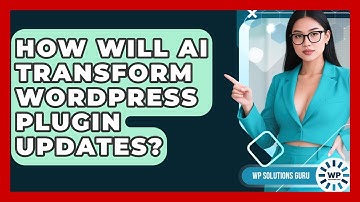 How Will AI Transform WordPress Plugin Updates? - WP Solutions Guru