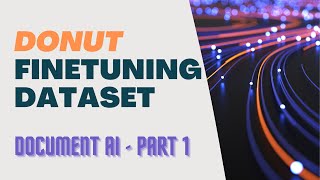 Preparing Dataset for Donut Fine-Tuning (part 1, Document AI)