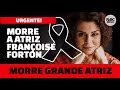 MORRE A ATRIZ FRANÇOISE FORTON AOS 64 ANOS, FEZ TIETA, MEU BEM MEU MAL E MAIS