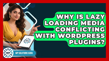 Why Is Lazy Loading Media Conflicting With WordPress Plugins? - WP Solutions Guru