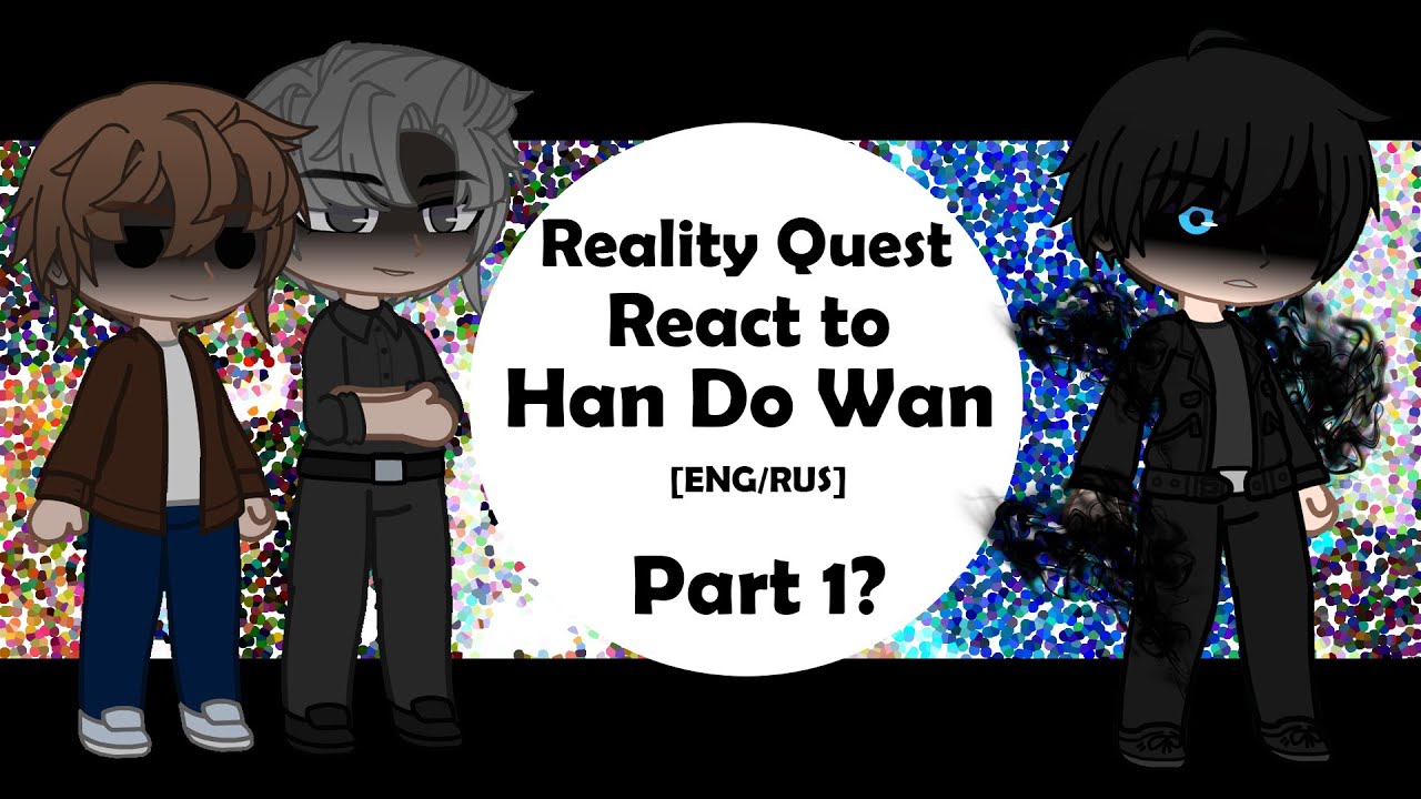 Reality Quest react to Han Do Wan|| Part 1??|||