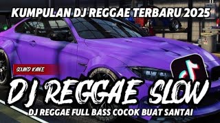 KUMPULAN DJ REGGAE SANTAI FULL BASS || DJ CAMPURAN REGGAE SLOW TERBARU VIRAL TIKTOK 🎵