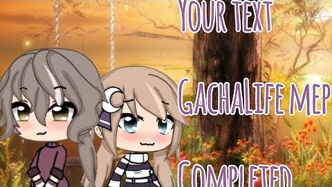 Your Text Mep | Gacha Life Completed Mep | Read Description | Vañilla Bēař