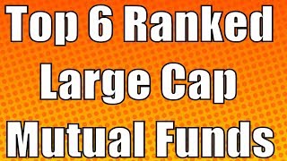 Top 6 Ranked Large Cap Mutual Funds
