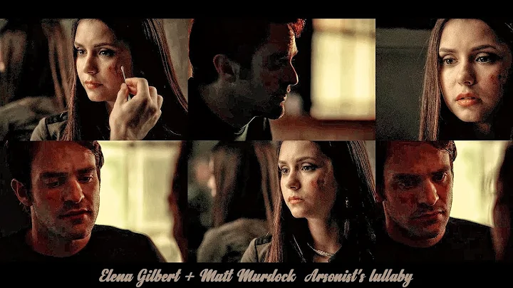 Elena Gilbert + Matt Murdock || Arsonist's lullaby...