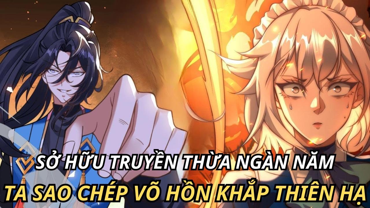 SỞ HỮU TRUYỀN THỪA NGÀN NĂM TA SAO CHÉP VÕ HỒN KHẮP THIÊN HẠ | REVIEW TRUYỆN TRANH