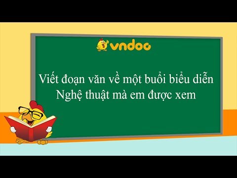 Video Viết đoạn văn về một buổi biểu diễn Nghệ thuật mà em... - youtube