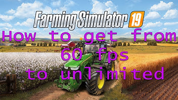 Farming Simulator 2019- How to get from 60fps to Unlimited FPS
